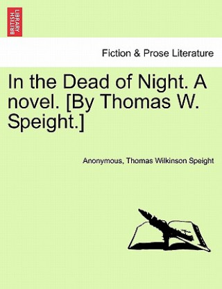 Carte In the Dead of Night. a Novel. [By Thomas W. Speight.] Thomas Wilkinson Speight
