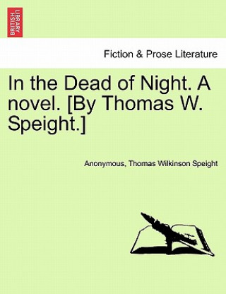 Книга In the Dead of Night. a Novel. [By Thomas W. Speight.] Thomas Wilkinson Speight