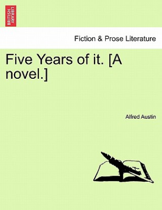 Książka Five Years of It. [A Novel.] Alfred Austin