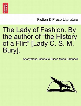 Knjiga Lady of Fashion. by the Author of the History of a Flirt [Lady C. S. M. Bury]. Charlotte Susan Maria Campbell