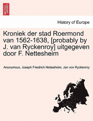 Carte Kroniek Der Stad Roermond Van 1562-1638, [Probably by J. Van Ryckenroy] Uitgegeven Door F. Nettesheim Jan Von Ryckenroy