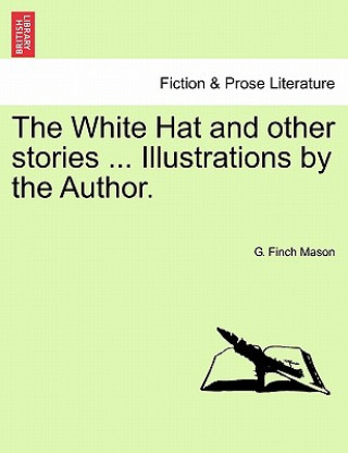 Carte White Hat and Other Stories ... Illustrations by the Author. G Finch Mason
