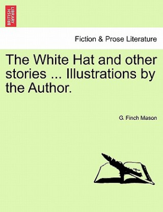 Könyv White Hat and Other Stories ... Illustrations by the Author. G Finch Mason