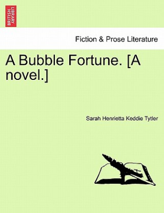 Kniha Bubble Fortune. [A Novel.] Sarah Henrietta Keddie Tytler