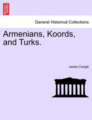 Kniha Armenians, Koords, and Turks. Vol. I James Creagh