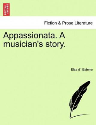 Carte Appassionata. a Musician's Story. Elsa D Esterre