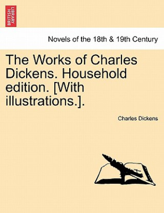 Kniha Works of Charles Dickens. Household Edition. [With Illustrations.]. Charles Dickens