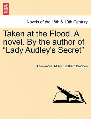 Книга Taken at the Flood. a Novel. by the Author of Lady Audley's Secret Mary Elizabeth Braddon