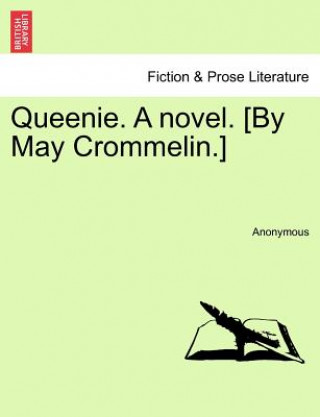 Kniha Queenie. a Novel. [By May Crommelin.] Anonymous