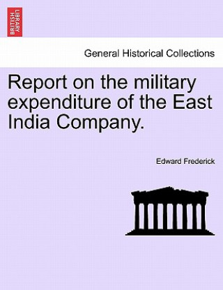 Carte Report on the Military Expenditure of the East India Company. Edward Frederick