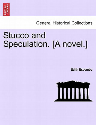 Kniha Stucco and Speculation. [A Novel.] Edith Escombe