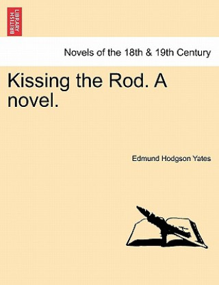 Book Kissing the Rod. a Novel. Edmund Hodgson Yates