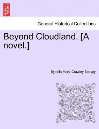 Book Beyond Cloudland. [A Novel.] Sybella Mary Crawley Boevey