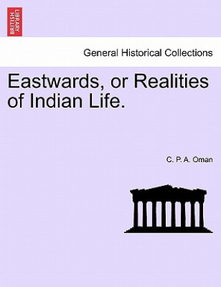 Book Eastwards, or Realities of Indian Life. C P a Oman