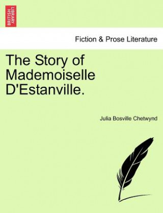 Knjiga Story of Mademoiselle D'Estanville. Julia Bosville Chetwynd