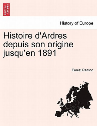 Könyv Histoire d'Ardres depuis son origine jusqu'en 1891 Ernest Ranson