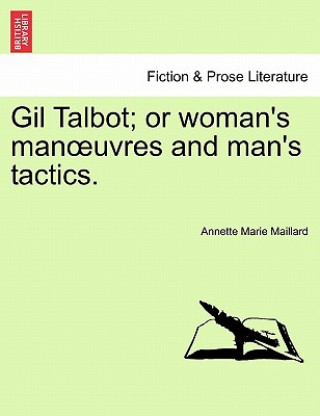 Kniha Gil Talbot; Or Woman's Man Uvres and Man's Tactics. Annette Marie Maillard