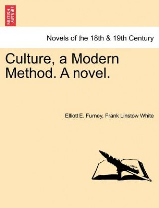 Kniha Culture, a Modern Method. a Novel. Frank Linstow White