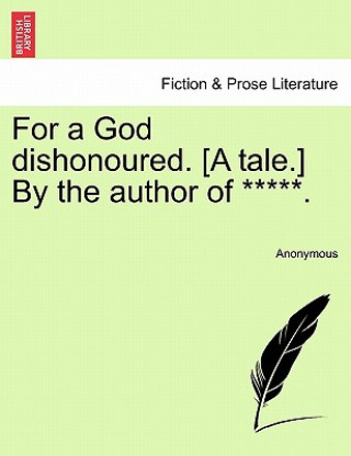 Carte For a God Dishonoured. [A Tale.] by the Author of *****. Anonymous