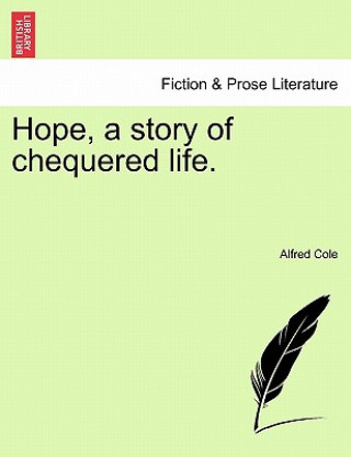 Könyv Hope, a Story of Chequered Life. Alfred Cole