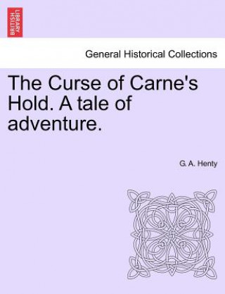 Buch Curse of Carne's Hold. a Tale of Adventure. Vol.I G. A. Henty