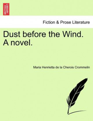 Carte Dust Before the Wind. a Novel. Maria Henrietta De La Cherois Crommelin