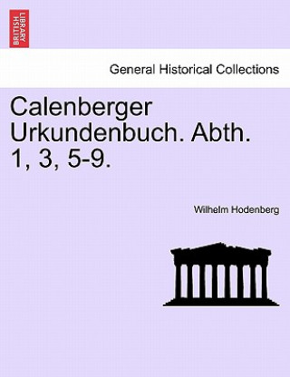 Kniha Calenberger Urkundenbuch. Abth. 1, 3, 5-9. Wilhelm Hodenberg