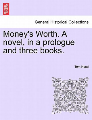 Kniha Money's Worth. a Novel, in a Prologue and Three Books. Vol. III. Tom Hood