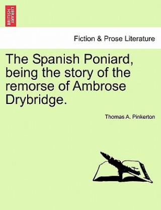 Kniha Spanish Poniard, Being the Story of the Remorse of Ambrose Drybridge. Thomas A Pinkerton