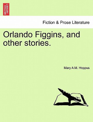 Knjiga Orlando Figgins, and Other Stories. Mary A M Hoppus