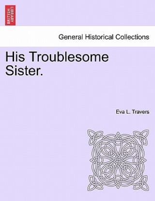 Kniha His Troublesome Sister. Eva L Travers