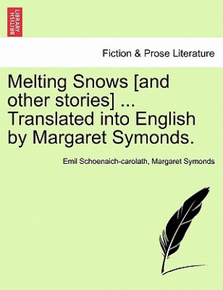 Kniha Melting Snows [And Other Stories] ... Translated Into English by Margaret Symonds. Margaret Symonds