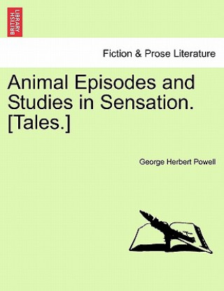 Buch Animal Episodes and Studies in Sensation. [Tales.] George Herbert Powell