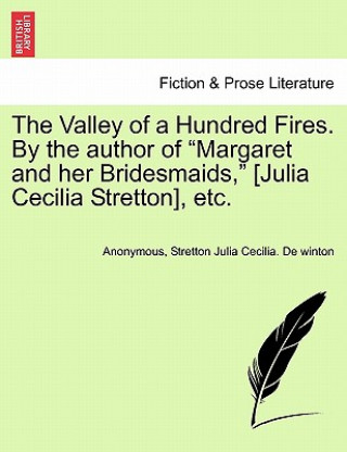 Książka Valley of a Hundred Fires. by the Author of "Margaret and Her Bridesmaids," [Julia Cecilia Stretton], Etc. Stretton Julia Cecilia De Winton