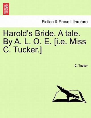 Kniha Harold's Bride. a Tale. by A. L. O. E. [I.E. Miss C. Tucker.] C Tucker