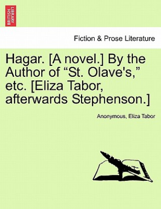 Книга Hagar. [A Novel.] by the Author of "St. Olave's," Etc. [Eliza Tabor, Afterwards Stephenson.] Eliza Tabor