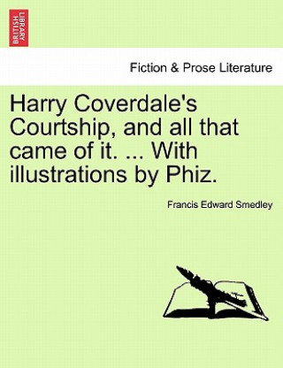 Книга Harry Coverdale's Courtship, and All That Came of It. ... with Illustrations by Phiz. Francis Edward Smedley