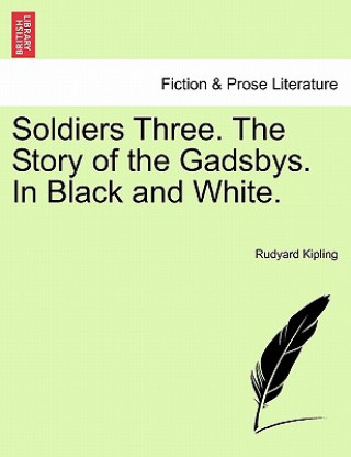 Kniha Soldiers Three. the Story of the Gadsbys. in Black and White. Rudyard Kipling