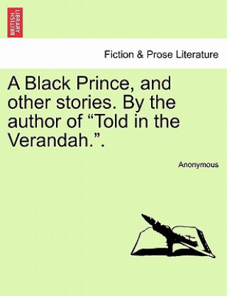 Libro Black Prince, and Other Stories. by the Author of "Told in the Verandah.." Anonymous