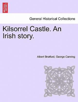 Buch Kilsorrel Castle. an Irish Story. Vol. I Albert Stratford George Canning