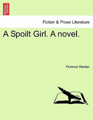 Książka Spoilt Girl. a Novel. Florence Warden