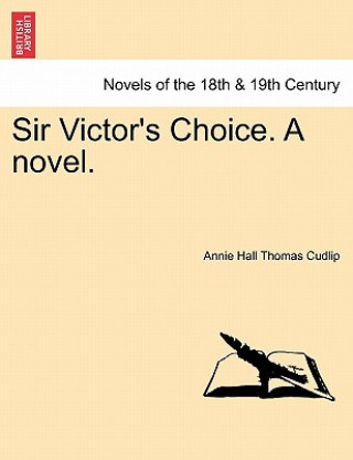 Kniha Sir Victor's Choice. a Novel. Annie Hall Thomas Cudlip