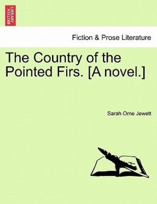 Knjiga Country of the Pointed Firs. [A Novel.] Sarah Orne Jewett