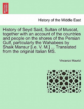 Book History of Seyd Said, Sultan of Muscat, Together with an Account of the Countries and People on the Shores of the Persian Gulf, Particularly the Wahab Vincenzo Maurizi