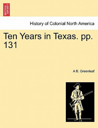 Livre Ten Years in Texas. Pp. 131 A B Greenleaf