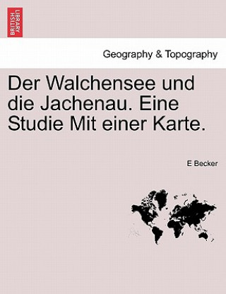 Carte Walchensee Und Die Jachenau. Eine Studie Mit Einer Karte. E Becker