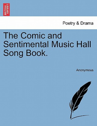 Könyv Comic and Sentimental Music Hall Song Book. Anonymous