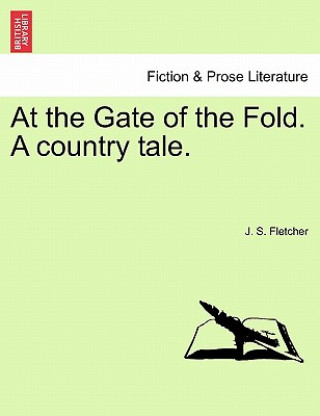 Buch At the Gate of the Fold. a Country Tale. J S Fletcher