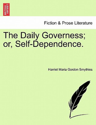 Книга Daily Governess; Or, Self-Dependence. Harriet Maria Gordon Smythies