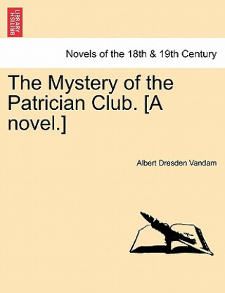 Kniha Mystery of the Patrician Club. [A Novel.] Albert Dresden Vandam